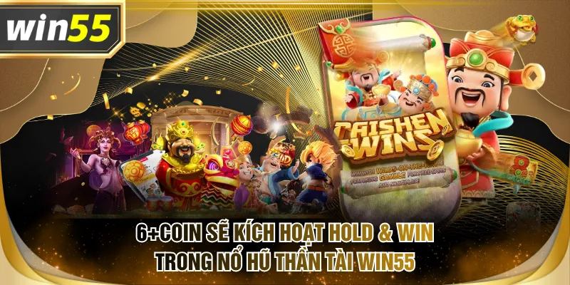 6+coin sẽ kích hoạt Hold & Win trong Nổ Hũ Thần Tài WIN55