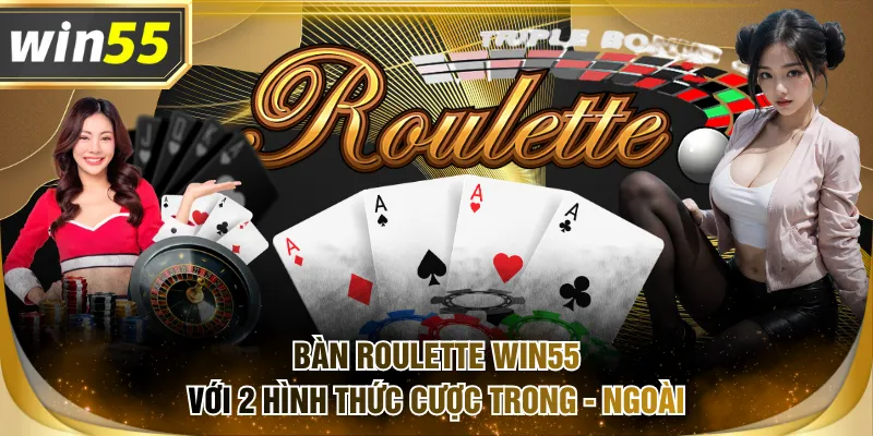 Bàn Roulette WIN55 với 2 hình thức cược trong - ngoài