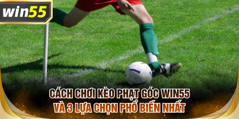 Kèo phạt góc WIN55