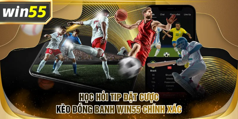 Học hỏi tip đặt cược kèo đồng banh WIN55 chính xác