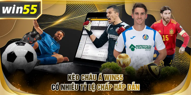 Kèo châu Á WIN55 có nhiều tỷ lệ chấp hấp dẫn