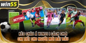 kèo châu Á WIN55