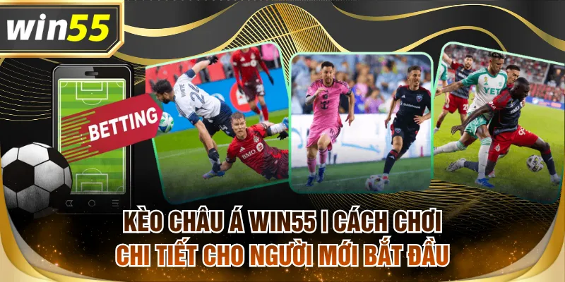 kèo châu Á WIN55