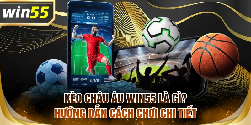 Kèo châu Âu WIN55