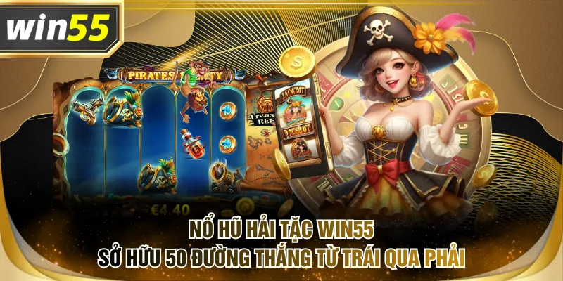 Nổ Hũ Hải Tặc WIN55 sở hữu 50 đường thắng từ trái qua phải