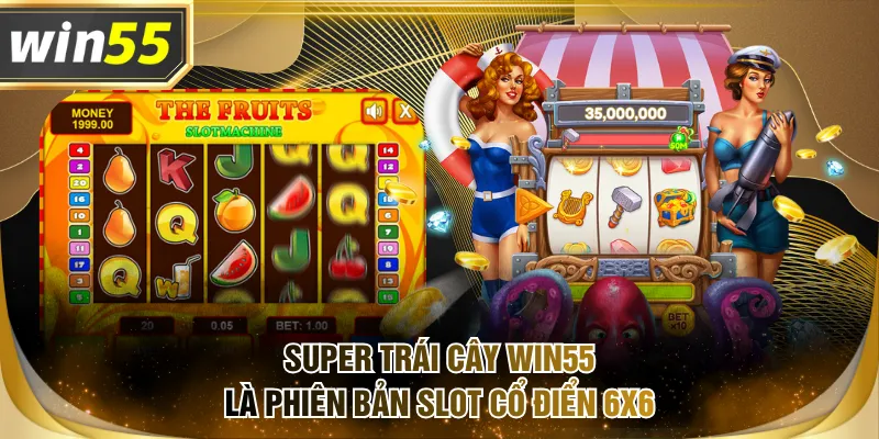 Super Trái Cây WIN55 là phiên bản slot cổ điển 6x6