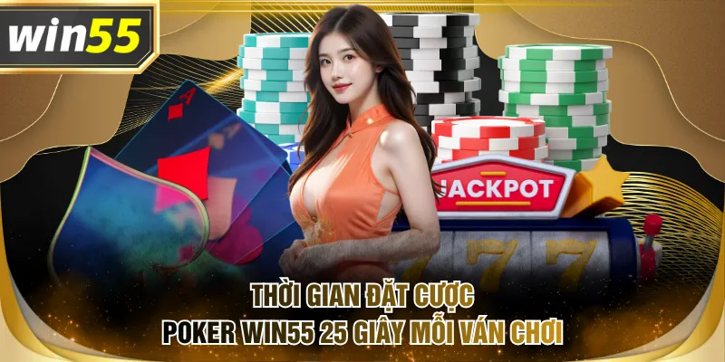 Thời gian đặt cược Poker WIN55 25 giây mỗi ván chơi
