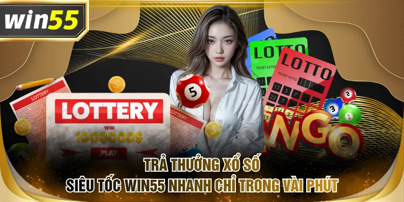 Trả thưởng xổ số siêu tốc WIN55 nhanh chỉ trong vài phút