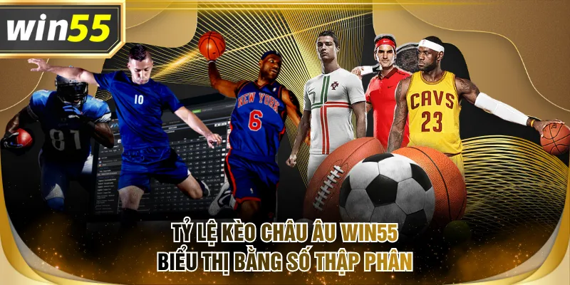 Tỷ lệ kèo châu Âu WIN55 biểu thị bằng số thập phân