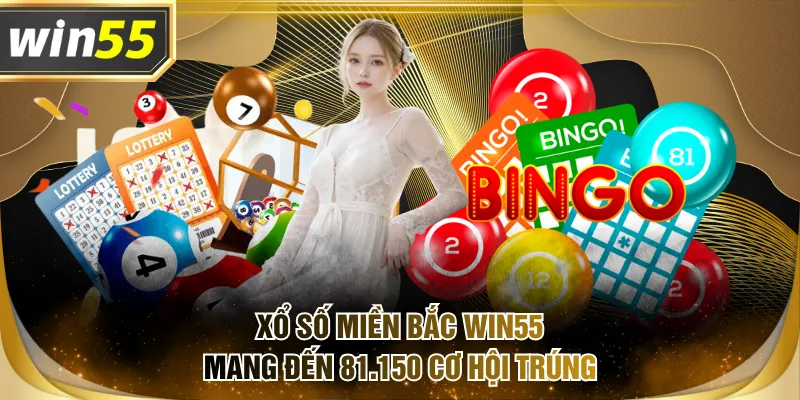 Xổ số miền Bắc WIN55 mang đến 81.150 cơ hội trúng